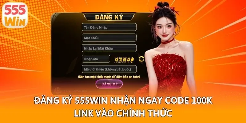 Đăng Ký 555win Nhận Ngay Code 100K - Link Vào Chính Thức