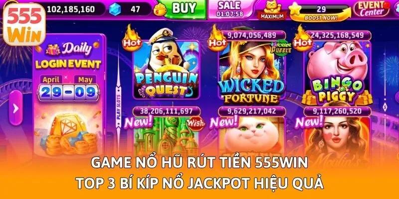 Game Nổ Hũ Rút Tiền 555win - 3 Bí Kíp Nổ Jackpot Hiệu Quả