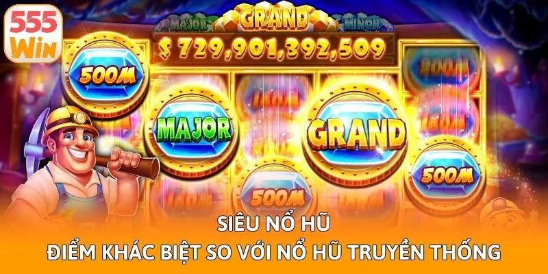 Siêu Nổ Hũ: Điểm Khác Biệt So Với Nổ Hũ Truyền Thống