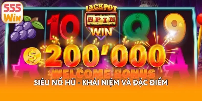 Siêu nổ hũ - Khái niệm và đặc điểm