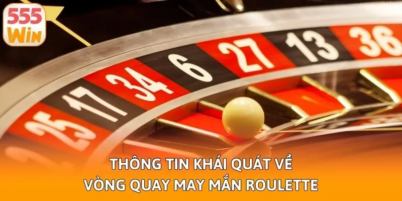 Thông tin khái quát về vòng quay may mắn Roulette
