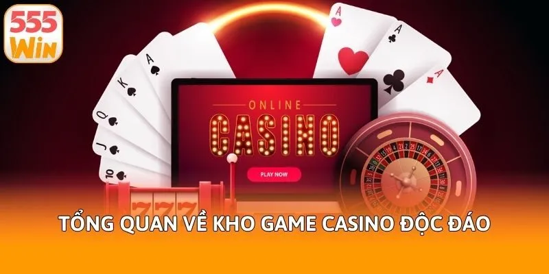 Tổng quan về kho game casino độc đáo