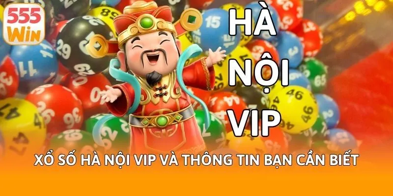 Xổ số Hà Nội Vip và thông tin bạn cần biết